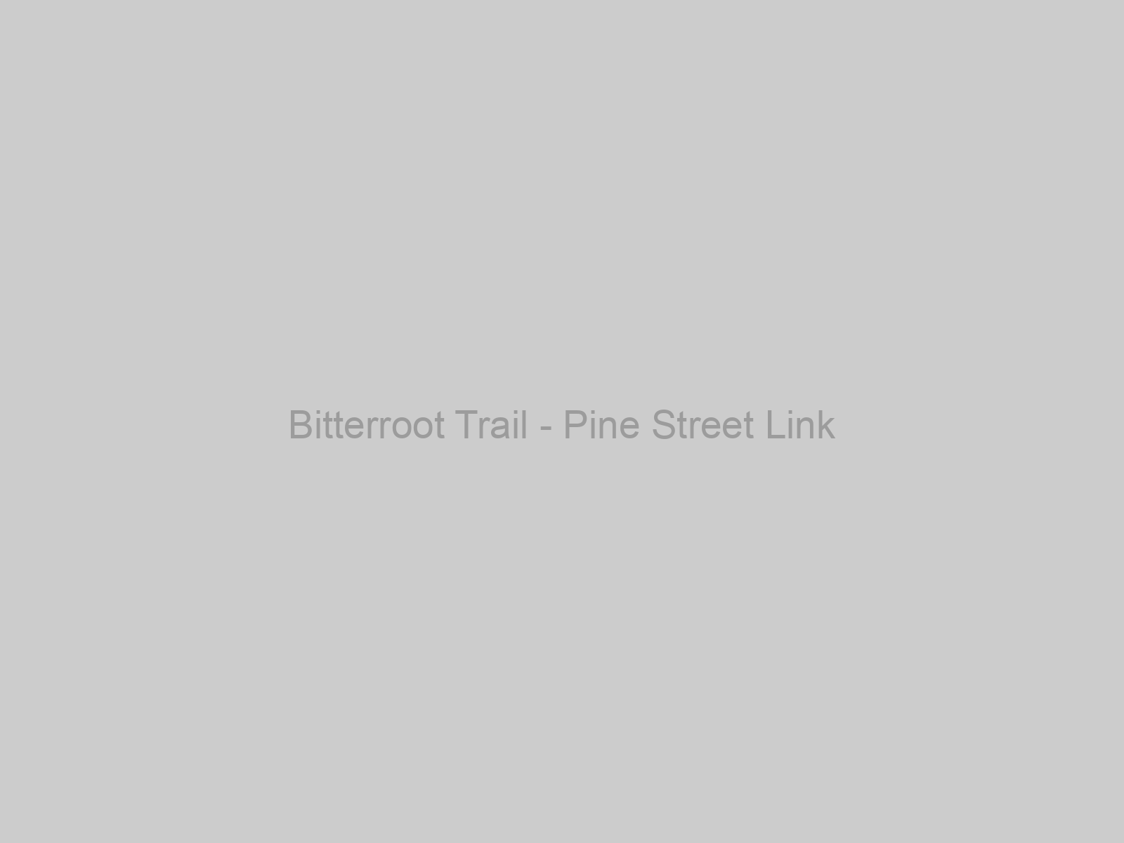 Bitterroot Trail - Pine Street Link